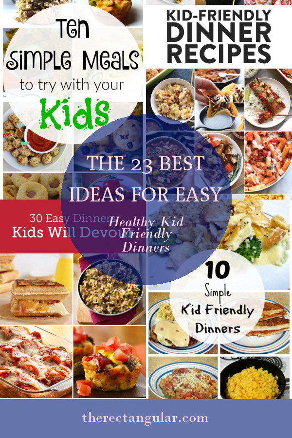 The 23 Best Ideas for Easy Healthy Kid Friendly Dinners - Home, Family ...