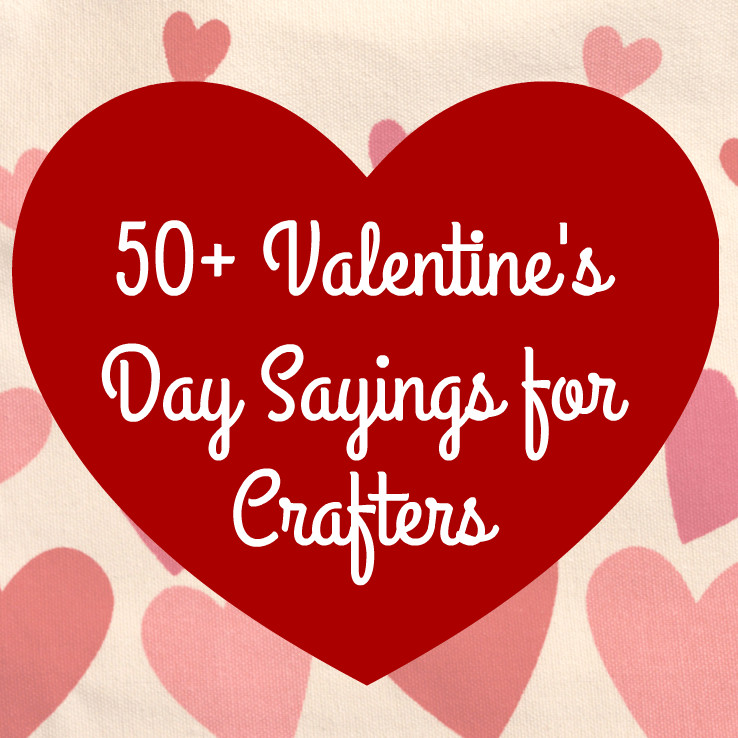 Famous Valentines Day Quotes
 50 Valentine s Day Sayings for Crafters Great for