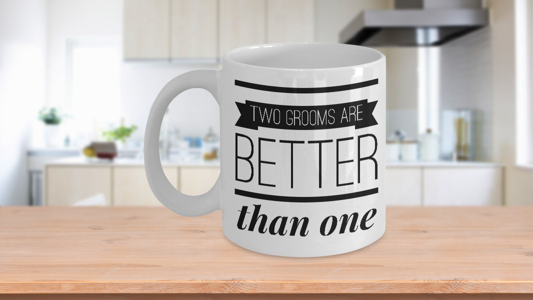 Gay Boyfriend Gift Ideas
 Two Grooms are Better than one Gay Coffee Mug Gay