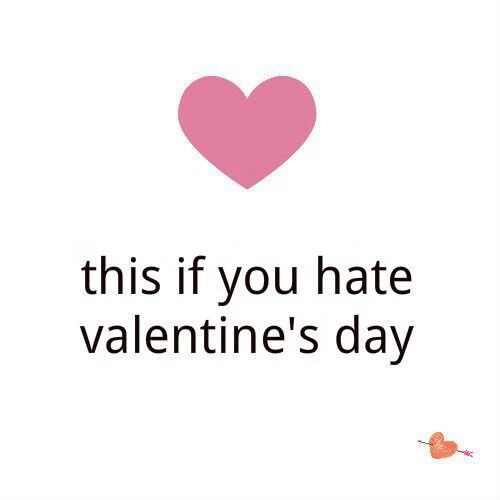 Hate Valentines Day Quote
 Heart If You Hate Valentines Day s and