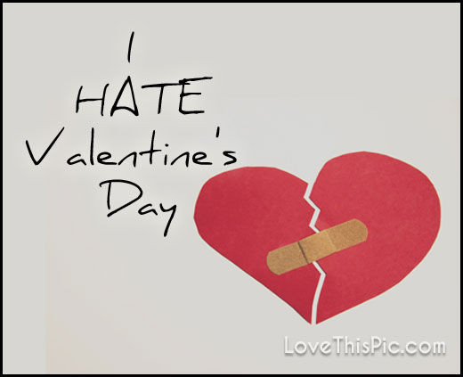 Hate Valentines Day Quote
 I Hate Valentines Day s and for