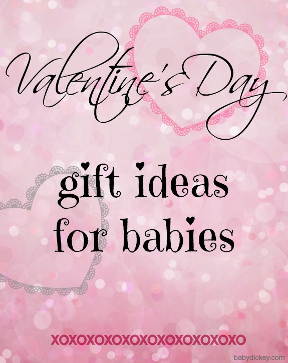 Valentine Gift Ideas For Infants
 Valentine s Day t ideas for babies Baby Dickey