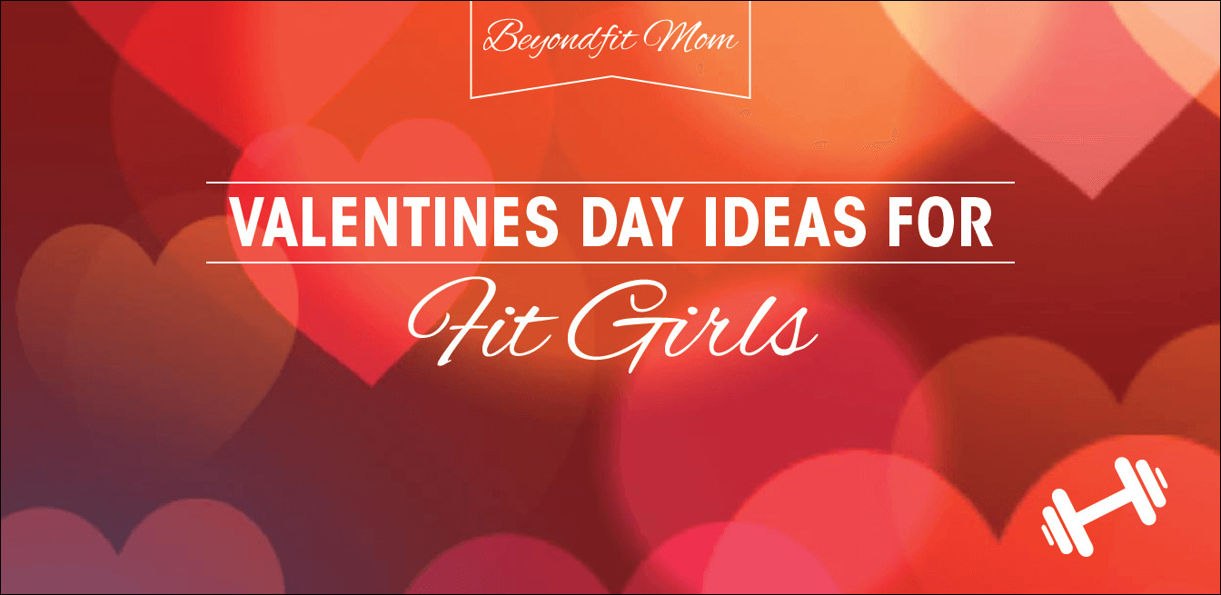 Valentine Gift Ideas For Mom
 Valentine s Day Gift Ideas for Fit Girls BeyondFit Mom